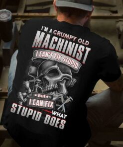 I’m A Grumpy Old Machinist I Can’t Fix Stupid But I Can Fix What Stupid Does Calipers Skeleton Shirt (Back Side) I’m A Grumpy Old Machinist I Can’t Fix Stupid But I Can Fix What Stupid Does Calipers Skeleton Shirt (Back Side)
