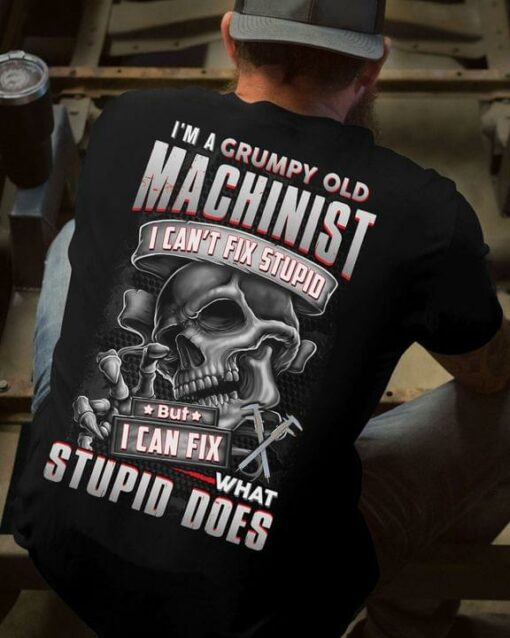 I’m A Grumpy Old Machinist I Can’t Fix Stupid But I Can Fix What Stupid Does Calipers Skeleton Shirt (Back Side)