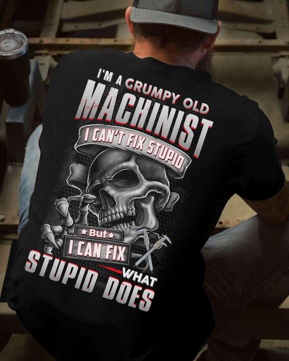 I'm A Grumpy Old Machinist I Can't Fix Stupid But I Can Fix What Stupid Does Calipers Skeleton Shirt (Back Side) I'm A Grumpy Old Machinist I Can't Fix Stupid But I Can Fix What Stupid Does Calipers Skeleton Shirt (Back Side)