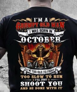 I’m A Grumpy Old Man I Was Born In October I’m Too Old To Fight Skeleton Biker Shirt I’m A Grumpy Old Man I Was Born In October I’m Too Old To Fight Skeleton Biker Shirt