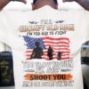 I’m A Grumpy Old Man I’m Too Old To Fight Too Slow To Run I’ll Just Shoot You And Be Done With It Flag Of America Soldiers Shirt