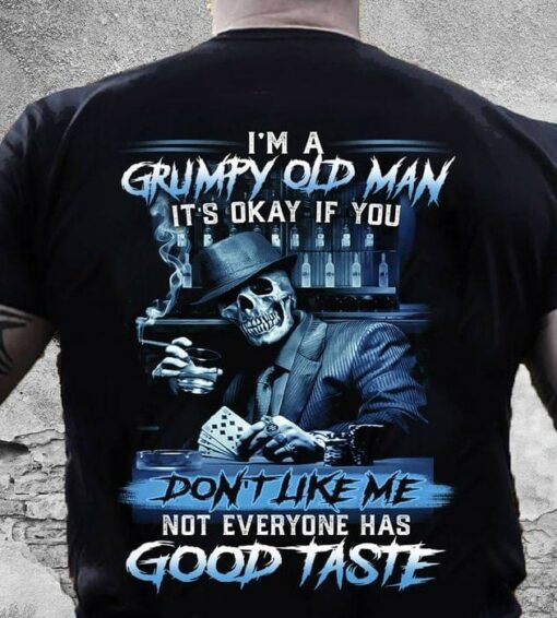 I’m A Grumpy Old Man It’s Okay If You Don’t Like Me Not Everyone Has Good Taste Skeleton Playing Card Shirt