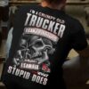 I’m A Grumpy Old Trucker I Can’t Fix Stupid But I Can Fix What Stupid Does Truck Skeleton Shirt (Back Side)