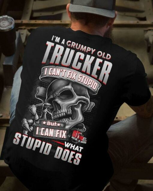 I’m A Grumpy Old Trucker I Can’t Fix Stupid But I Can Fix What Stupid Does Truck Skeleton Shirt (Back Side)