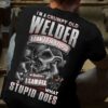 I’m A Grumpy Old Welder I Can’t Fix Stupid But I Can Fix What Stupid Does Skeleton Shirt (Back Side)