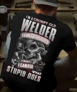 I’m A Grumpy Old Welder I Can’t Fix Stupid But I Can Fix What Stupid Does Skeleton Shirt (Back Side) I’m A Grumpy Old Welder I Can’t Fix Stupid But I Can Fix What Stupid Does Skeleton Shirt (Back Side)