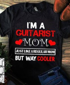 I’m A Guitarist Mom Just Like A Regular Mom But Way Cooler Shirt I’m A Guitarist Mom Just Like A Regular Mom But Way Cooler Shirt