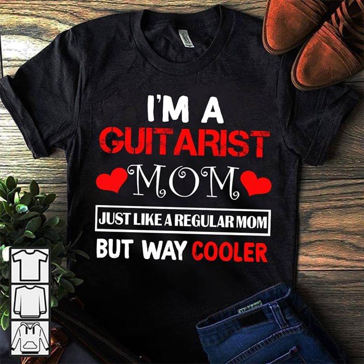 I'm A Guitarist Mom Just Like A Regular Mom But Way Cooler Shirt I'm A Guitarist Mom Just Like A Regular Mom But Way Cooler Shirt