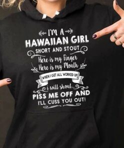 I’m A Hawaiian Girl Short And Stout Here Is My Finger Here Is My Mouth Hoodie I’m A Hawaiian Girl Short And Stout Here Is My Finger Here Is My Mouth Hoodie