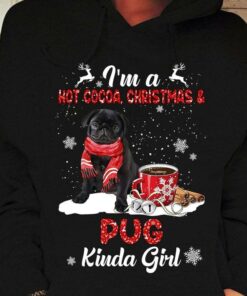 I’m A Hot Cocoa, Christmas & Pug Kinda Girl Christmas Shirt I’m A Hot Cocoa, Christmas & Pug Kinda Girl Christmas Shirt
