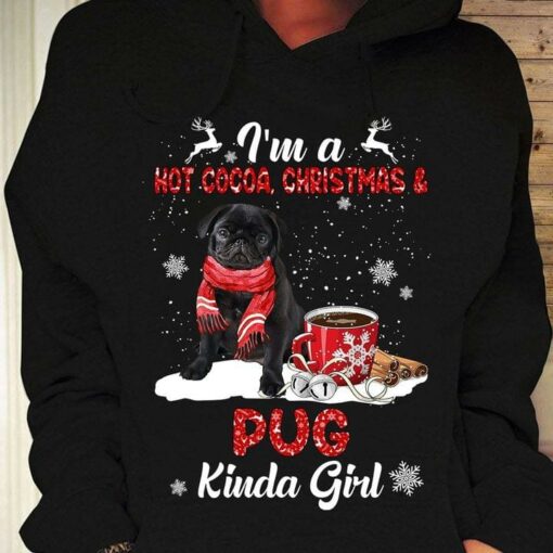 I’m A Hot Cocoa, Christmas &amp Pug Kinda Girl Christmas Shirt