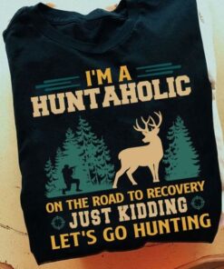 I’m A Huntaholic On The Road To Recovery Just Kidding Let’s Go Hunting Forest Deer Shirt I’m A Huntaholic On The Road To Recovery Just Kidding Let’s Go Hunting Forest Deer Shirt