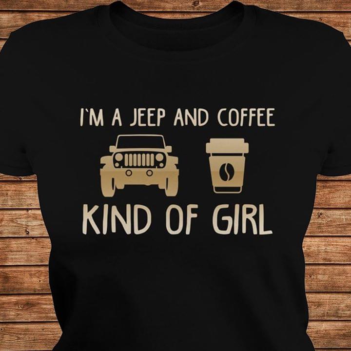 I'm A Jeep And Coffee Kind Of Girl Shirt I'm A Jeep And Coffee Kind Of Girl Shirt