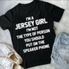 I’m A Jersey Girl I’m Not The Type Of Person Shirt