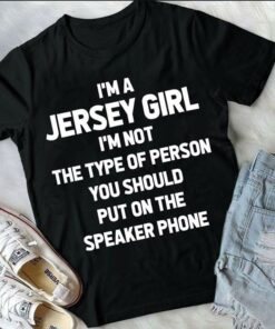 I’m A Jersey Girl I’m Not The Type Of Person Shirt I’m A Jersey Girl I’m Not The Type Of Person Shirt