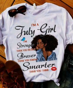 I’m A July Girl I’m Stronger Braver Than You Know Smarter Than You Think Cute Black Lady Girl Customized Personalized Shirt I’m A July Girl I’m Stronger Braver Than You Know Smarter Than You Think Cute Black Lady Girl Customized Personalized Shirt