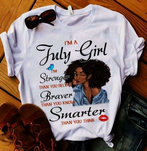 I’m A July Girl I’m Stronger Braver Than You Know Smarter Than You Think Cute Black Lady Girl Customized Personalized Shirt
