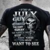 I’m A July Guy I Have 3 Sides The Quite And Sweet The Funny And Crazy And The Side You Never Want To See Skull Shirt