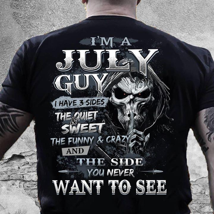 I'm A July Guy I Have 3 Sides The Quite And Sweet The Funny And Crazy And The Side You Never Want To See Skull Shirt I'm A July Guy I Have 3 Sides The Quite And Sweet The Funny And Crazy And The Side You Never Want To See Skull Shirt