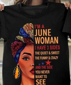 I’m A June Woman I Have 3 Sides The Quiet And Sweet The Funny And Crazy And The Side You Never Want To See Half Face Of Woman Shirt I’m A June Woman I Have 3 Sides The Quiet And Sweet The Funny And Crazy And The Side You Never Want To See Half Face Of Woman Shirt