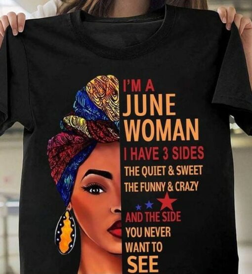 I’m A June Woman I Have 3 Sides The Quiet And Sweet The Funny And Crazy And The Side You Never Want To See Half Face Of Woman Shirt