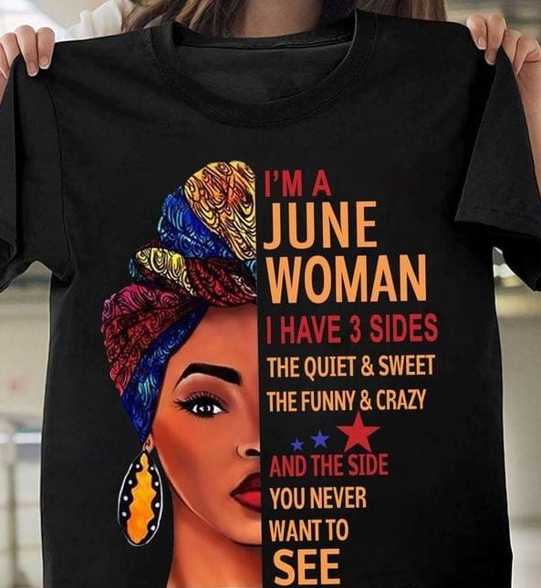I'm A June Woman I Have 3 Sides The Quiet And Sweet The Funny And Crazy And The Side You Never Want To See Half Face Of Woman Shirt I'm A June Woman I Have 3 Sides The Quiet And Sweet The Funny And Crazy And The Side You Never Want To See Half Face Of Woman Shirt