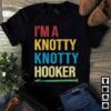 I’m A Knotty Knotty Hooker Shirt