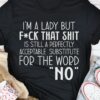 I’m A Lady But Fck That Shit Is Still A Perfectly Acceptable Substitute For The Word No Shirt