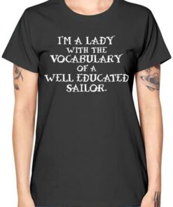 I’m A Lady With The Vocabulary Of A Well Educated Sailor T-Shirt Sweatshirt Hoodie I’m A Lady With The Vocabulary Of A Well Educated Sailor T-Shirt Sweatshirt Hoodie