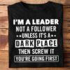 I’m A Leader Not A Follower Unless It’s A Dark Place T-Shirt Sweatshirt Hoodie