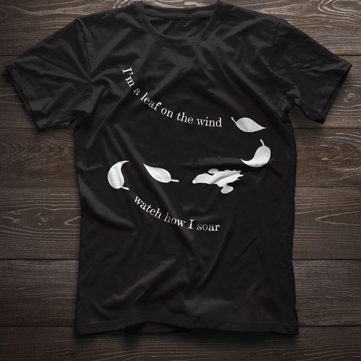 I'm A Leaf On The Wind Watch How I Soar Shirt I'm A Leaf On The Wind Watch How I Soar Shirt