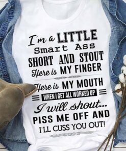 I’m A Little Smart Ass Short And Stout Shirt I’m A Little Smart Ass Short And Stout Shirt