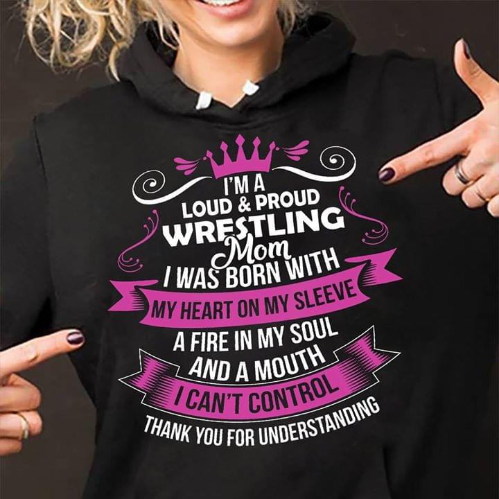 I'm A Loud & Proud Wrestling Mom I Was Born With My Heart On My Sleeve Hoodie I'm A Loud & Proud Wrestling Mom I Was Born With My Heart On My Sleeve Hoodie