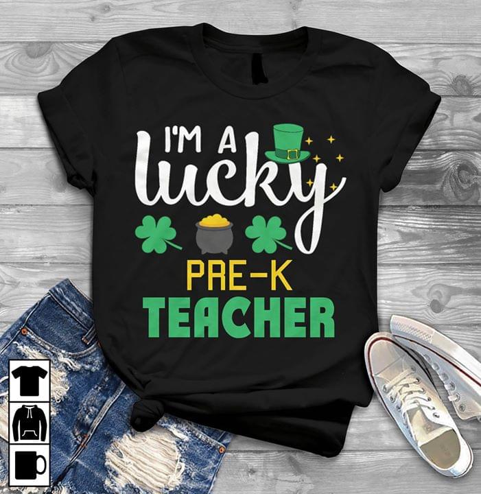 I'm A Lucky Pre-k Teacher Shirt I'm A Lucky Pre-k Teacher Shirt