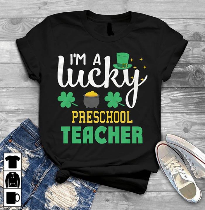 I'm A Lucky Preschool Teacher Shirt I'm A Lucky Preschool Teacher Shirt
