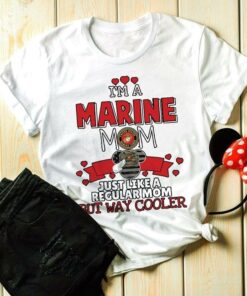 I’m A Marine Mom Just Like A Recular Mom But Way Cooler Shirt I’m A Marine Mom Just Like A Recular Mom But Way Cooler Shirt