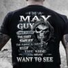 I’m A May Guy I Have 3 Sides The Quite And Sweet The Funny And Crazy And The Side You Never Want To See Skull Shirt
