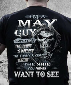 I’m A May Guy I Have 3 Sides The Quite And Sweet The Funny And Crazy And The Side You Never Want To See Skull Shirt I’m A May Guy I Have 3 Sides The Quite And Sweet The Funny And Crazy And The Side You Never Want To See Skull Shirt