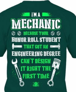 I’m A Mechanic Because Your Honor Roll Student T-Shirt I’m A Mechanic Because Your Honor Roll Student T-Shirt