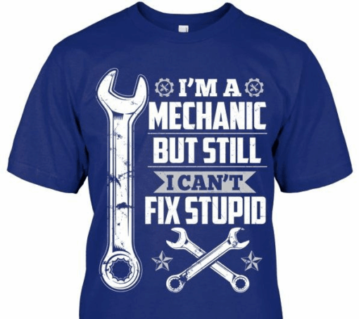 I’m A Mechanic But Still I Can’t Fix T-Shirt