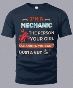 I’m A Mechanic the Person Your Girl T-Shirt I’m A Mechanic the Person Your Girl T-Shirt