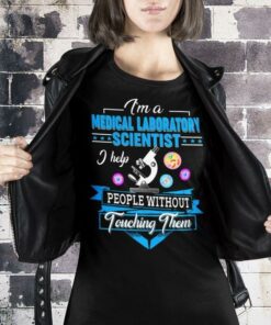 I’m A Medical Laboratory Scientist I Help People Without Touching Them Microscope Viruss Shirt I’m A Medical Laboratory Scientist I Help People Without Touching Them Microscope Viruss Shirt