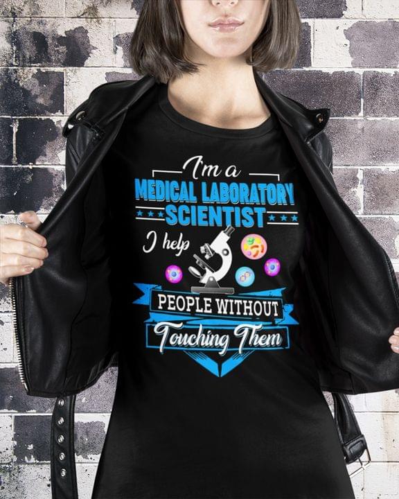 I'm A Medical Laboratory Scientist I Help People Without Touching Them Microscope Viruss Shirt I'm A Medical Laboratory Scientist I Help People Without Touching Them Microscope Viruss Shirt
