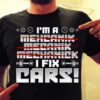 I’m A Mehcanik Mecanik Mechanick I Fix Cars Geers Shirt