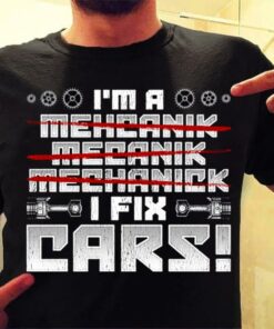 I’m A Mehcanik Mecanik Mechanick I Fix Cars Geers Shirt I’m A Mehcanik Mecanik Mechanick I Fix Cars Geers Shirt