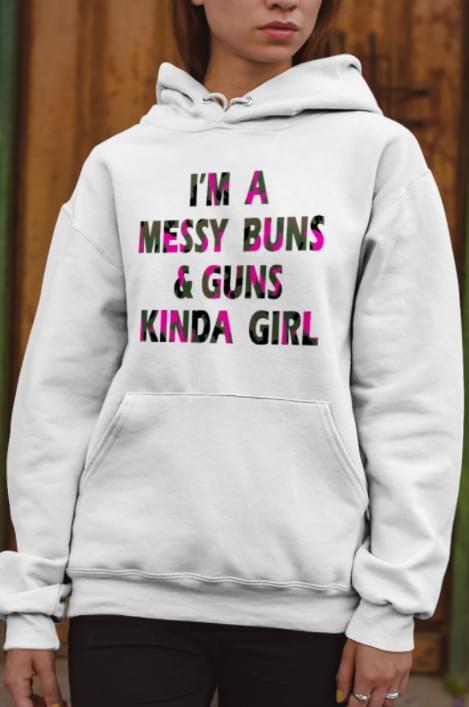 I'm A Messy Buns & Guns Kinda Girl Shirt I'm A Messy Buns & Guns Kinda Girl Shirt