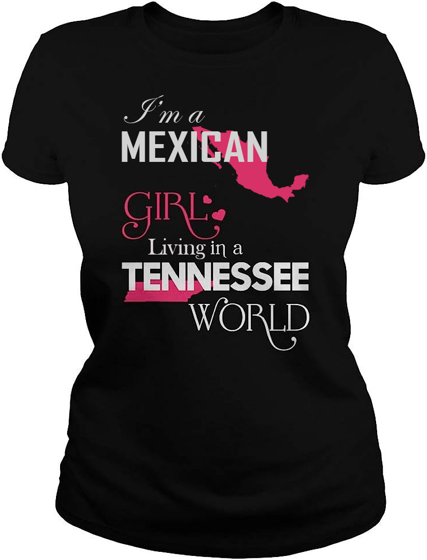 I'm A Mexican Girl Living In A Tennessee World T-Shirt I'm A Mexican Girl Living In A Tennessee World T-Shirt