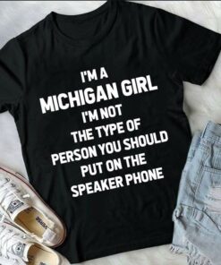 I’m A Michigan Girl I’m Not The Type Of Person Shirt I’m A Michigan Girl I’m Not The Type Of Person Shirt