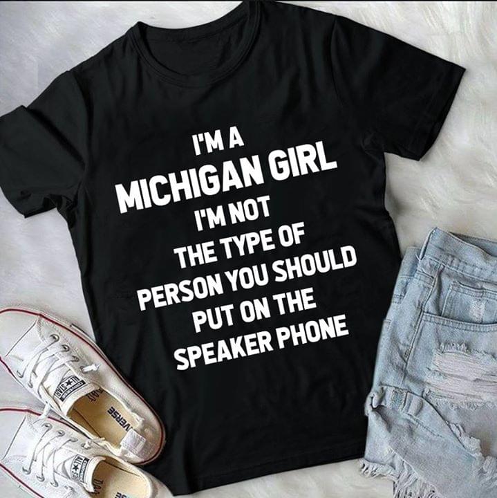 I'm A Michigan Girl I'm Not The Type Of Person Shirt I'm A Michigan Girl I'm Not The Type Of Person Shirt