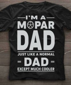 I’m A Mopar Dad Just Like A Normal Dad Except Much Cooker Shirt I’m A Mopar Dad Just Like A Normal Dad Except Much Cooker Shirt